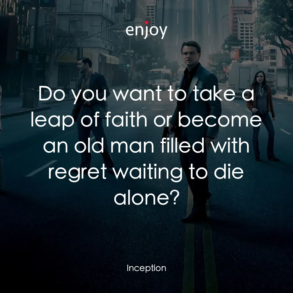 潛行凶間電影對白：Do you want to take a leap of faith or become an old man filled with regret waiti