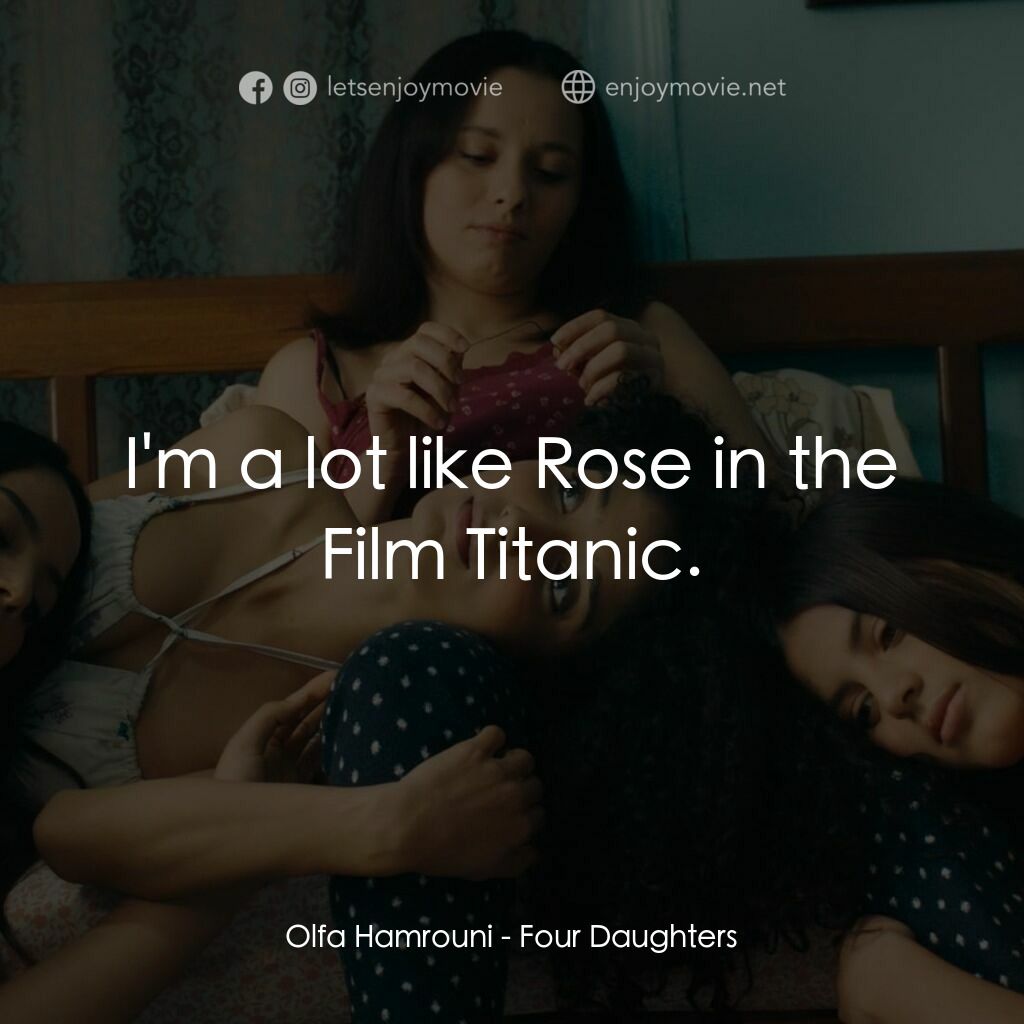 奧爾法的女兒們電影對白：Olfa Hamrouni:  I'm a lot like Rose in the Film Titanic.