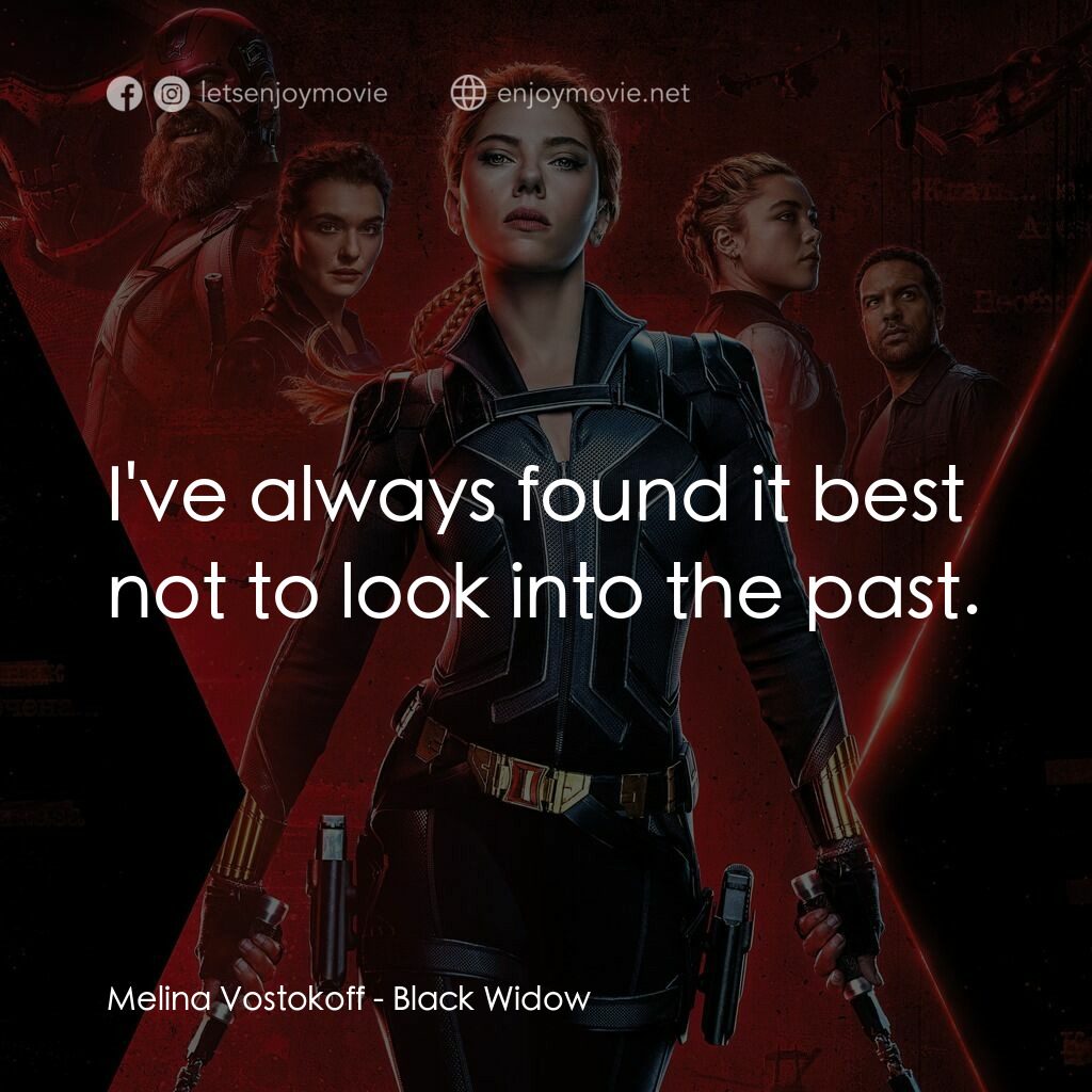 黑寡婦電影對白：Melina Vostokoff:  I've always found it best not to look into the past.