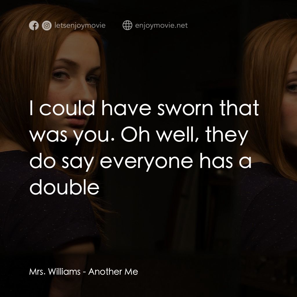《另一個我》經典台詞：Mrs. Williams: I could have sworn that was you. Oh ...