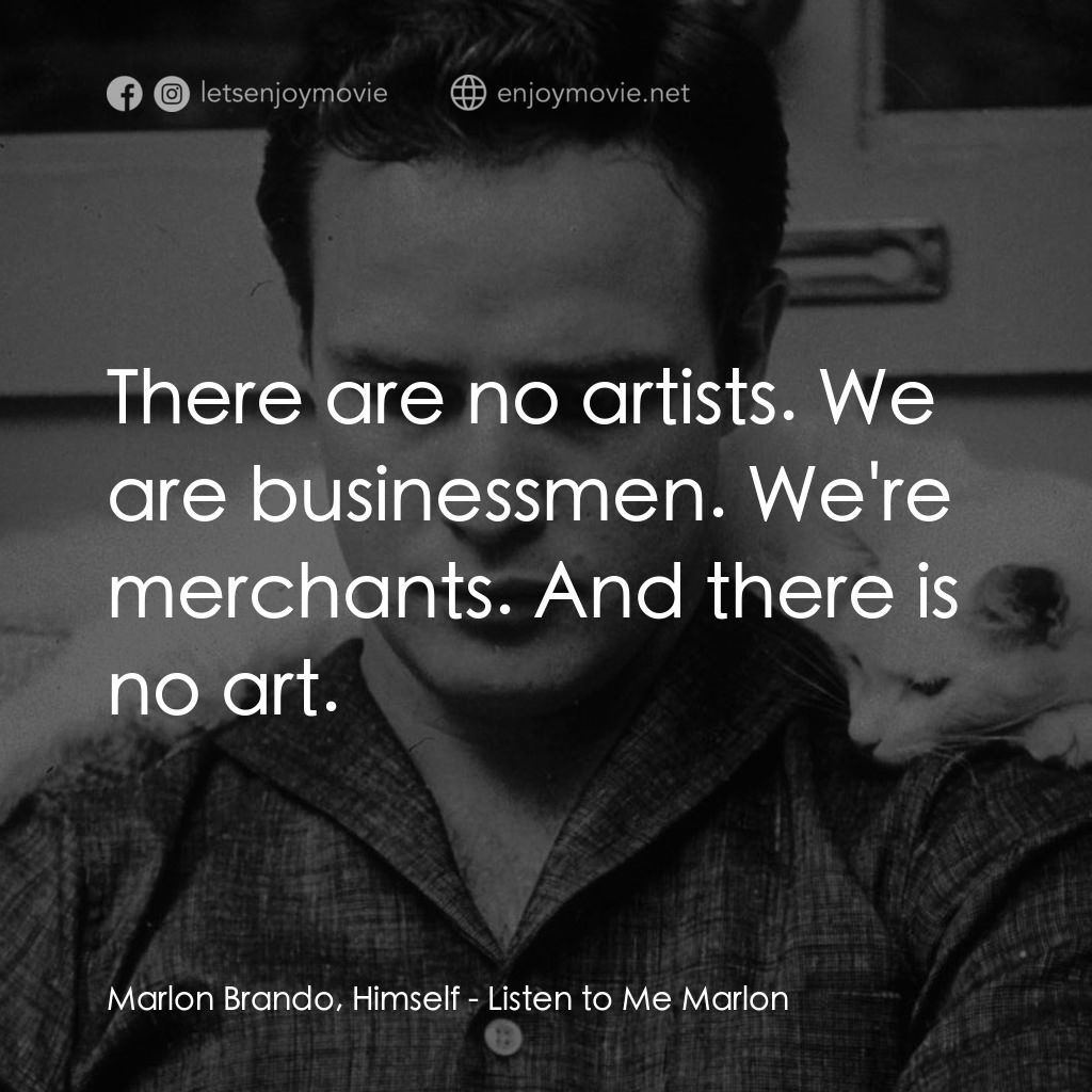 馬龍白蘭度私密告白電影對白：Marlon Brando, Himself: There are no artists. We are businessmen. We're merchants