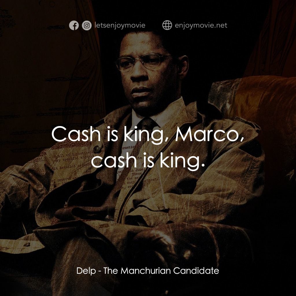 洗腦密令電影對白：Delp: Cash is king, Marco, cash is king.