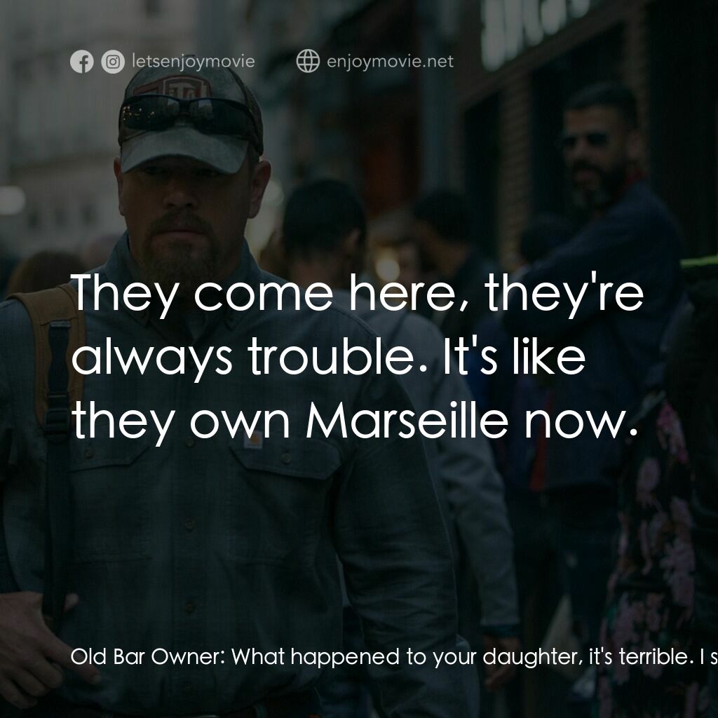 止水電影對白：Old Bar Owner:  What happened to your daughter, it's terrible. I still don't get 