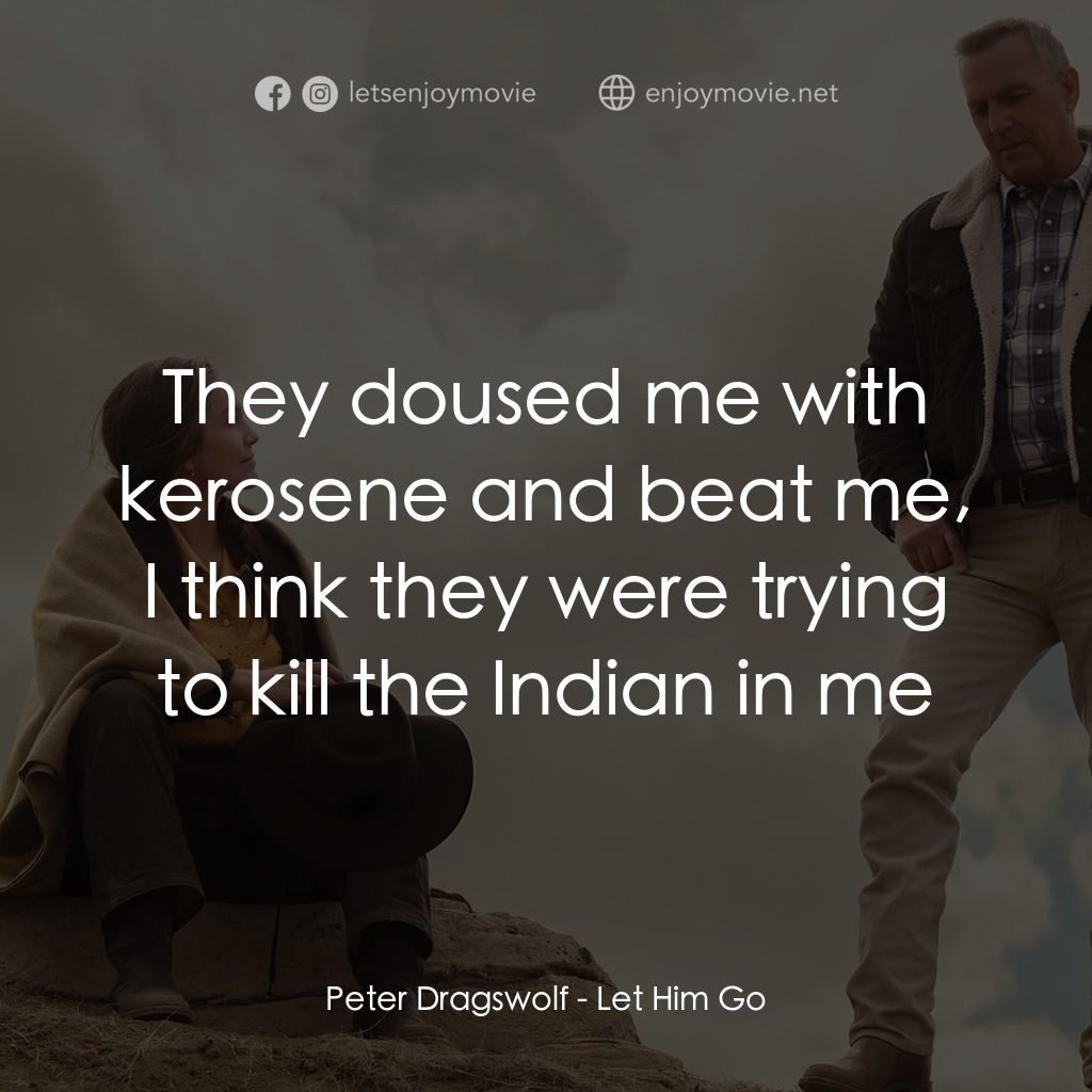 血 • 緣經典對白：Peter Dragswolf: They doused me with kerosene and beat me, I think they were trying to kill the India