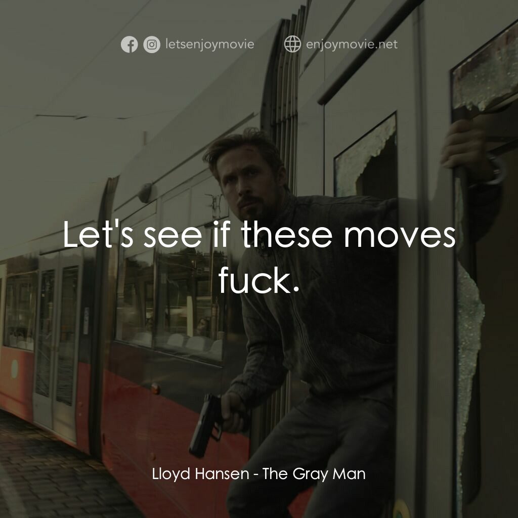 灰影人電影對白：Lloyd Hansen:  Let's see if these moves fuck.