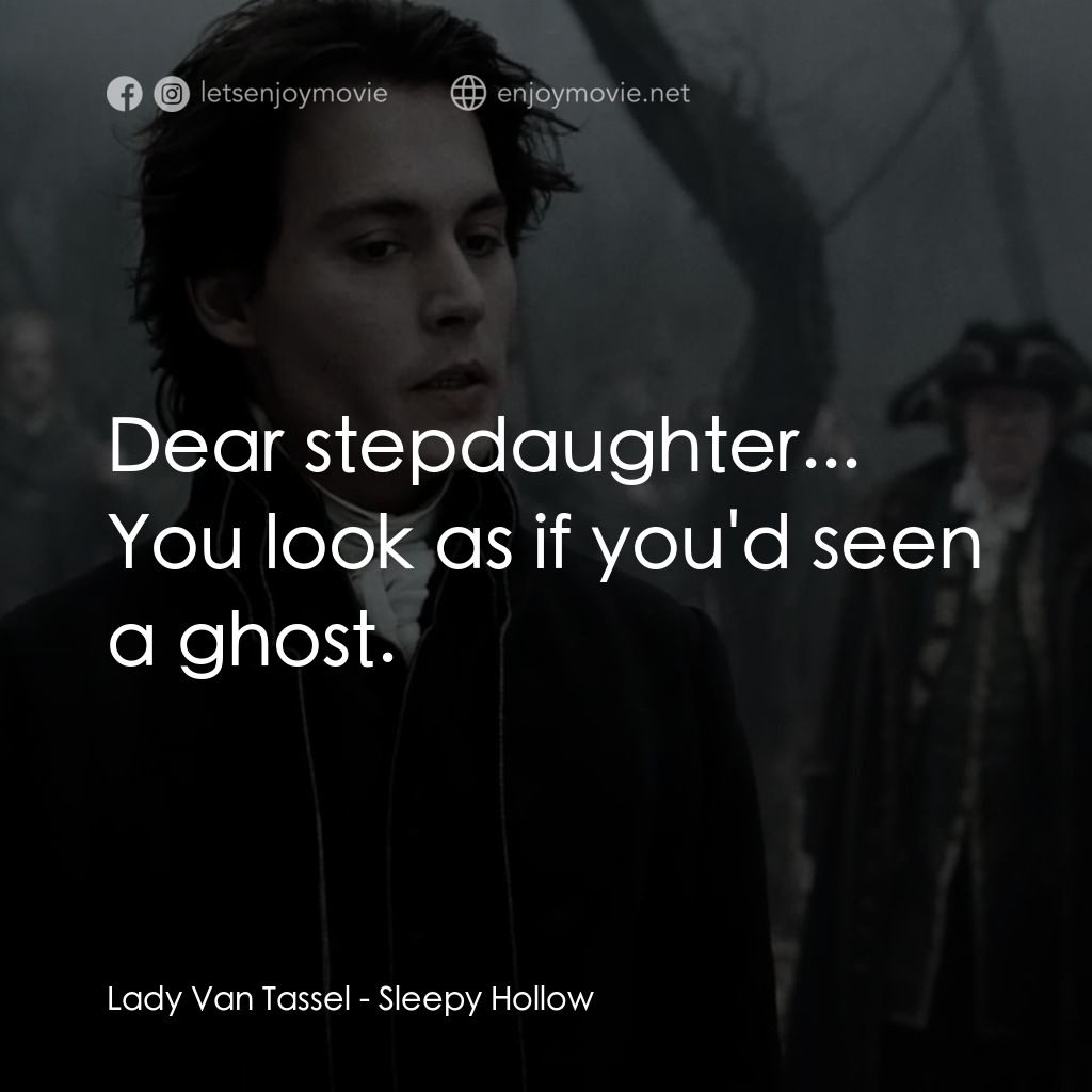 無頭谷電影對白：Lady Van Tassel: Dear stepdaughter... You look as if you'd seen a ghost.