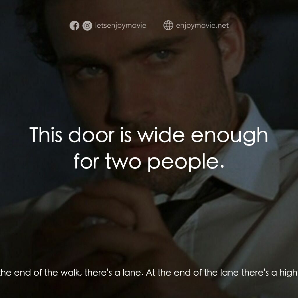 桃色吸引力電影對白：Fay Anderson:  That door leads to a walk. At the end of the walk, there's a lane.