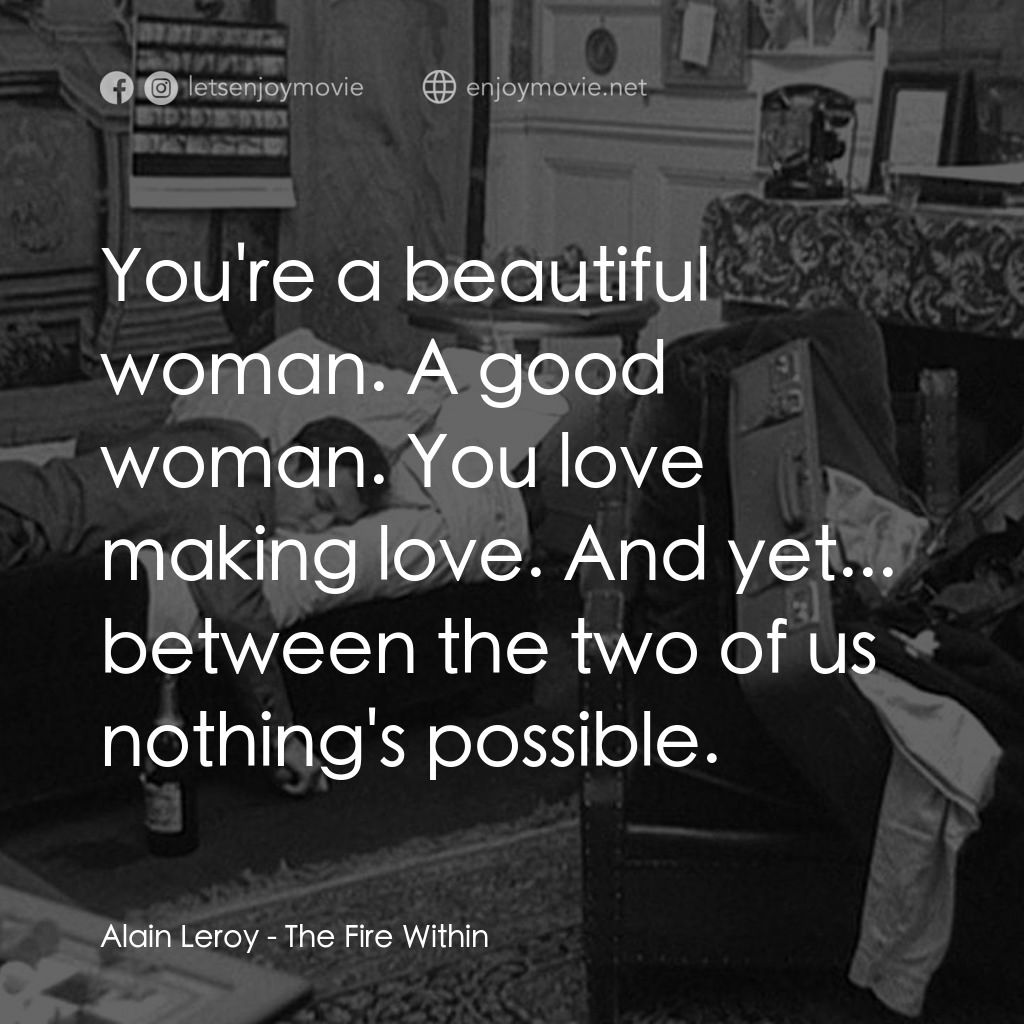 鬼火電影對白：Alain Leroy: You're a beautiful woman. A good woman. You love making love. And ye