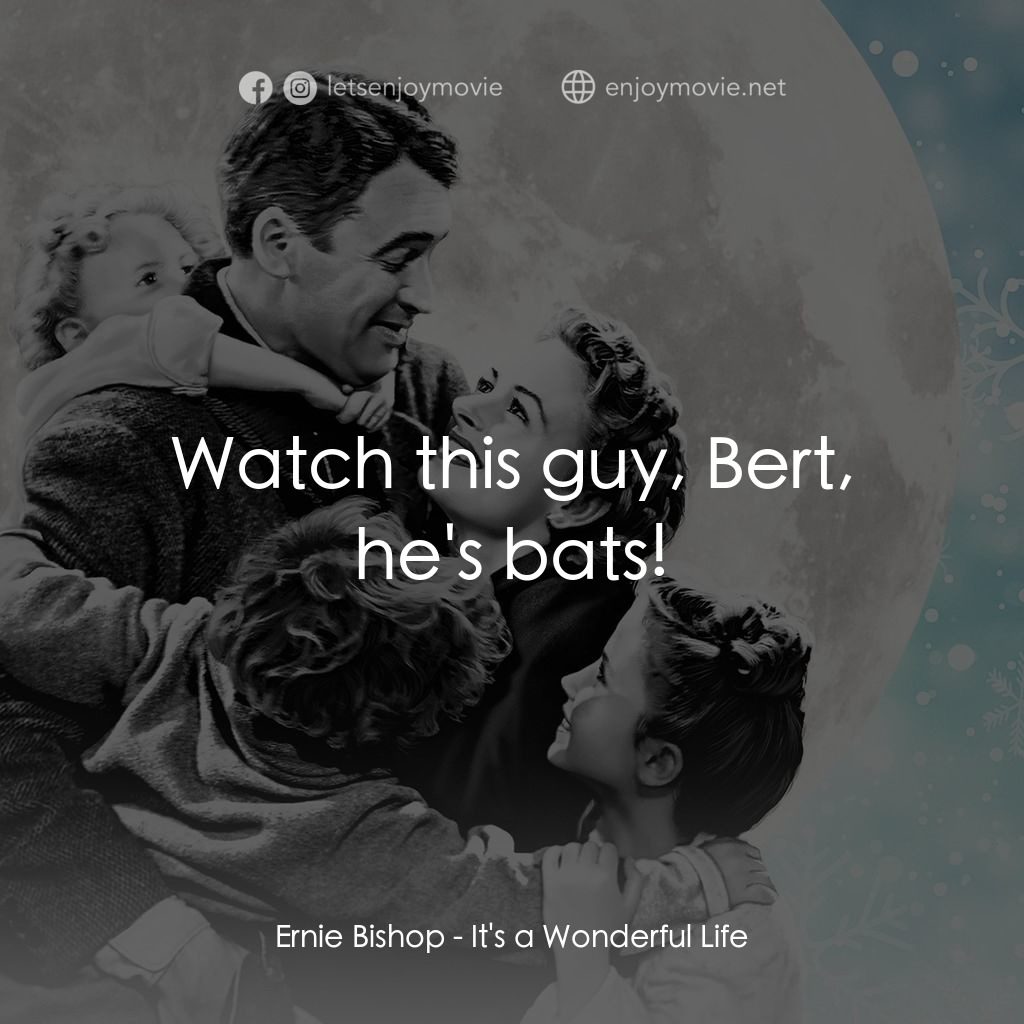 風雲人物電影對白：Ernie Bishop: Watch this guy, Bert, he's bats!