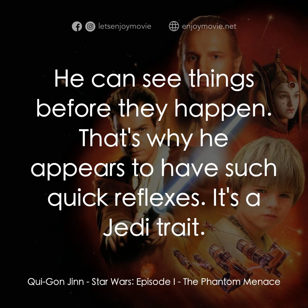 星球大戰前傳：魅影危機電影對白：Qui-Gon Jinn: He can see things before they happen. That's why he appears to have