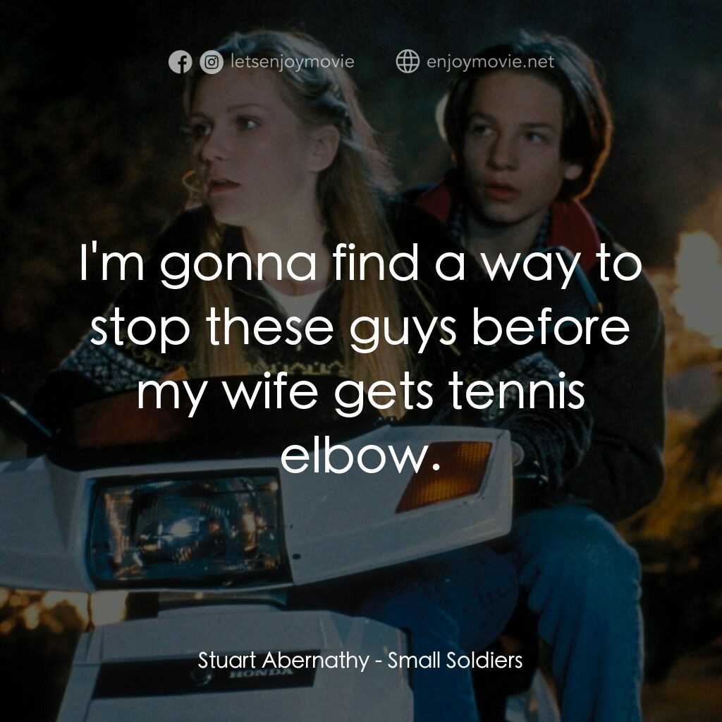 晶兵總動員電影對白：Stuart Abernathy:  I'm gonna find a way to stop these guys before my wife gets te