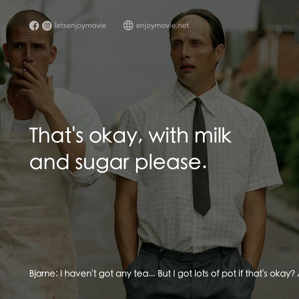 只賣有機肉電影對白：Bjarne:  I haven't got any tea... But I got lots of pot if that's okay? Astrid:  