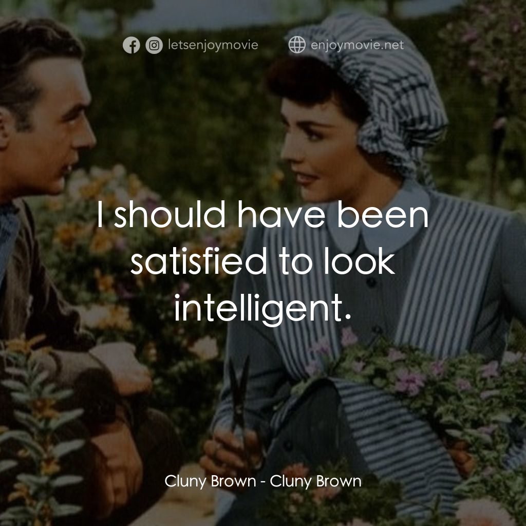 佳偶天成電影對白：Cluny Brown: I should have been satisfied to look intelligent.