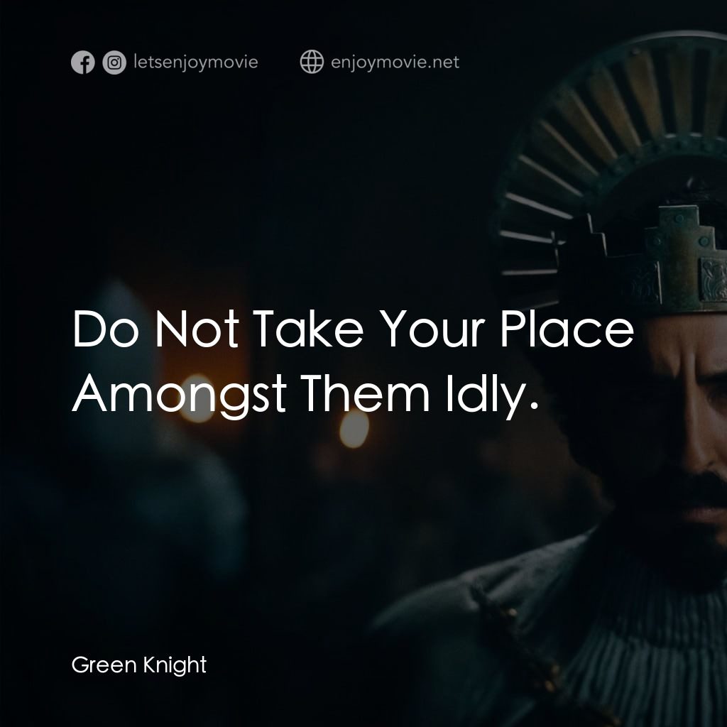 綠騎士電影對白：Do Not Take Your Place Amongst Them Idly.