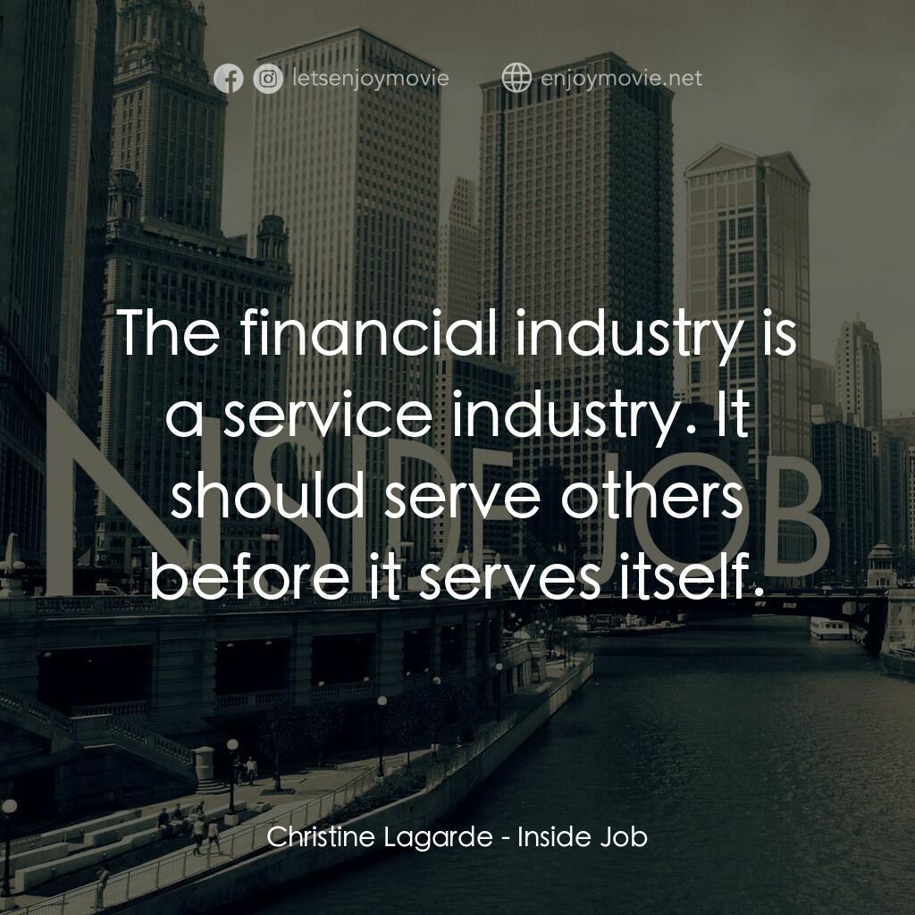 黑金風暴電影對白：Christine Lagarde:  The financial industry is a service industry. It should serve