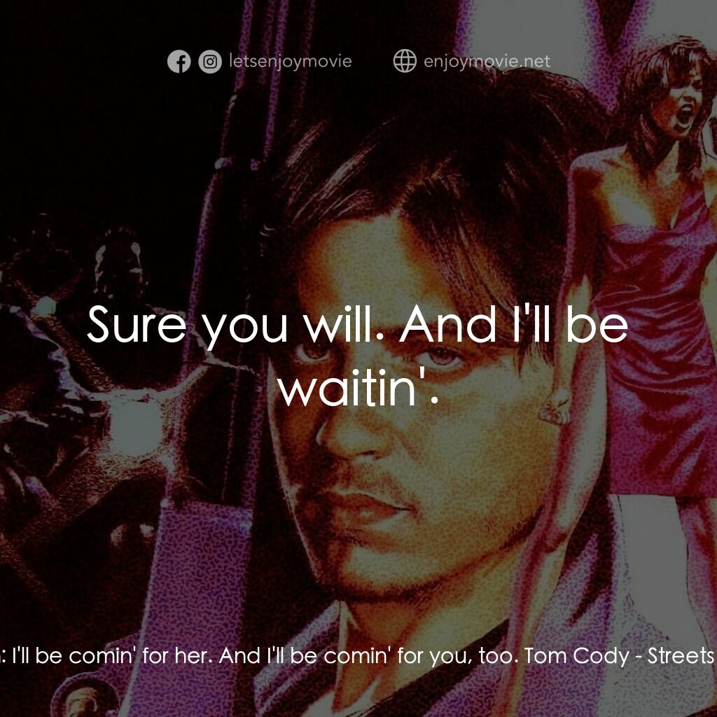 狠將奇兵電影對白：Raven:  I'll be comin' for her. And I'll be comin' for you, too. Tom Cody:  Sure 