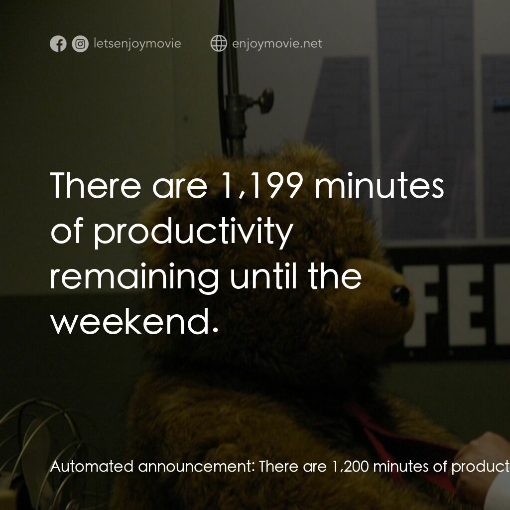 願景與幻想電影對白：Automated announcement:  There are 1,200 minutes of productivity remaining until 