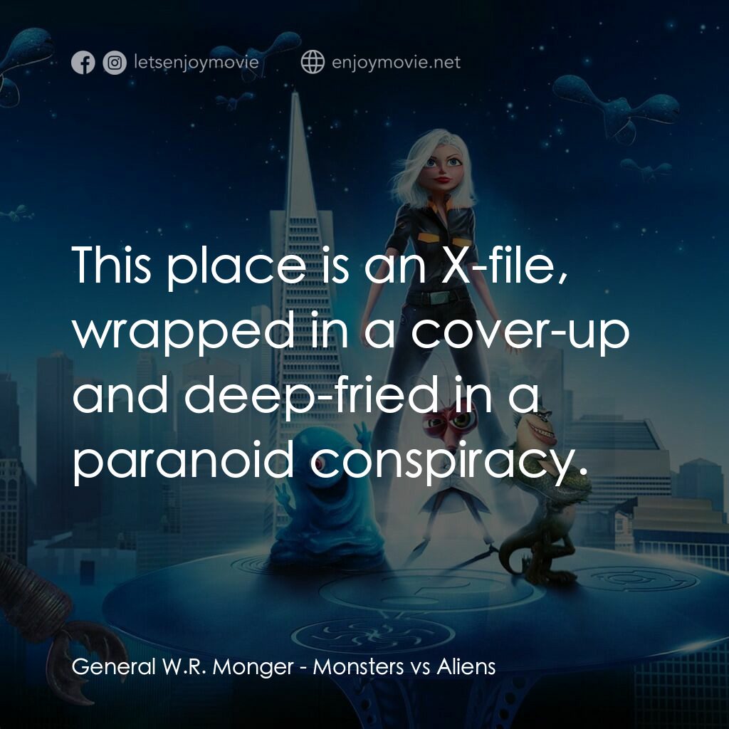天煞撞正怪怪獸電影對白：General W.R. Monger:  This place is an X-file, wrapped in a cover-up and deep-fri