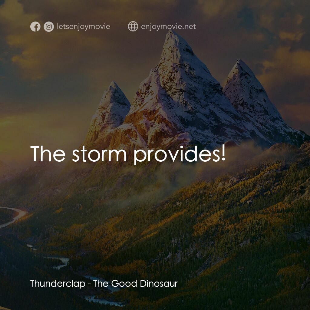 恐龍大時代電影對白：Thunderclap:  The storm provides!