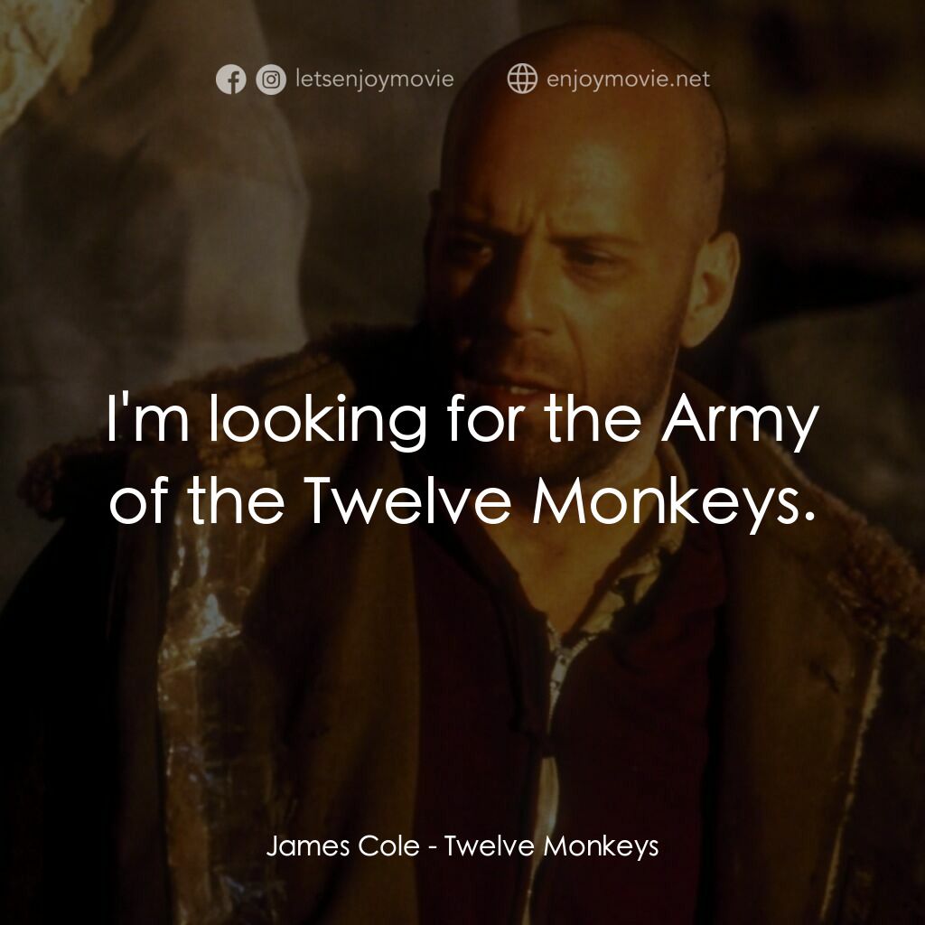 未來總動員電影對白：James Cole:  I'm looking for the Army of the Twelve Monkeys.