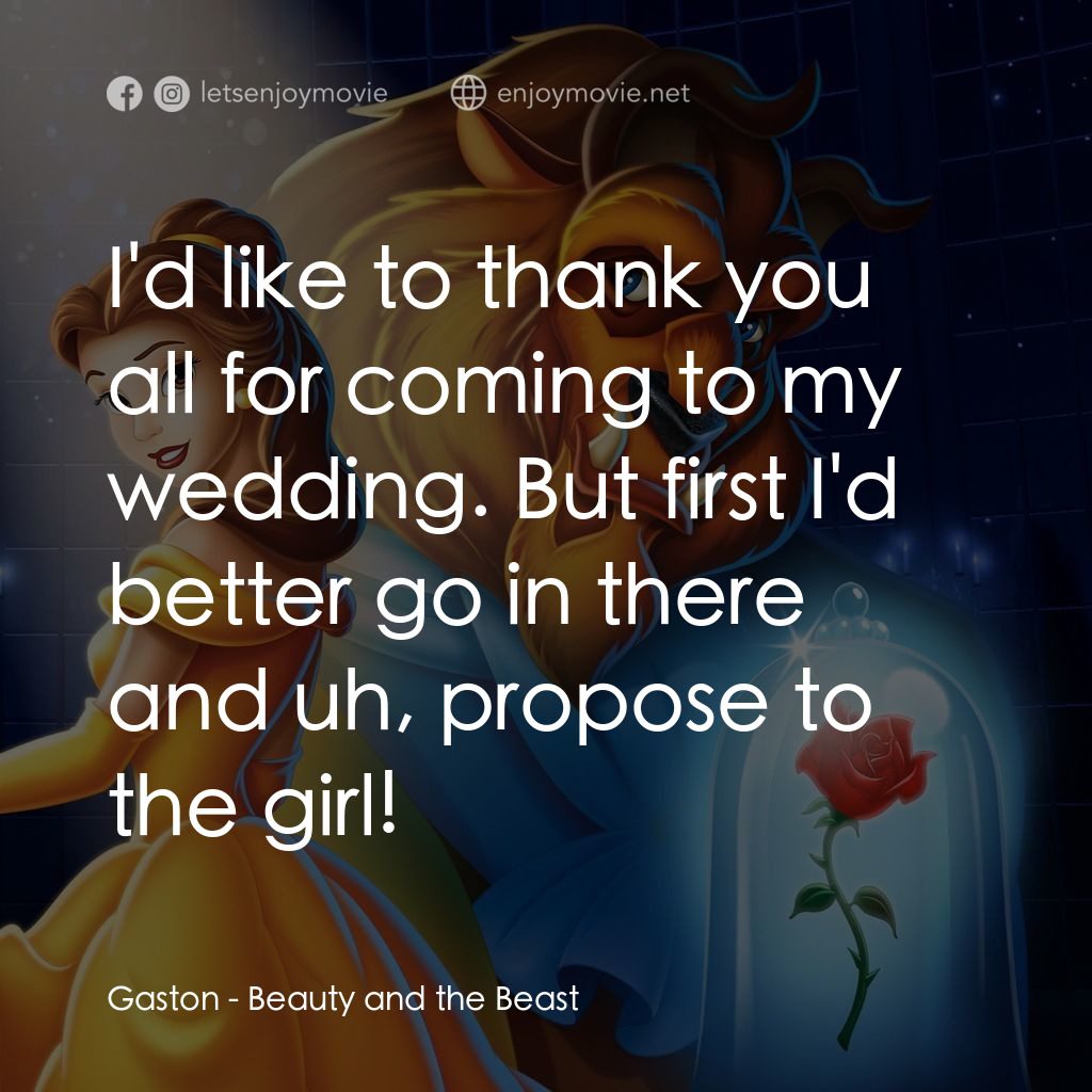 美女與野獸電影對白：Gaston: I'd like to thank you all for coming to my wedding. But first I'd better 
