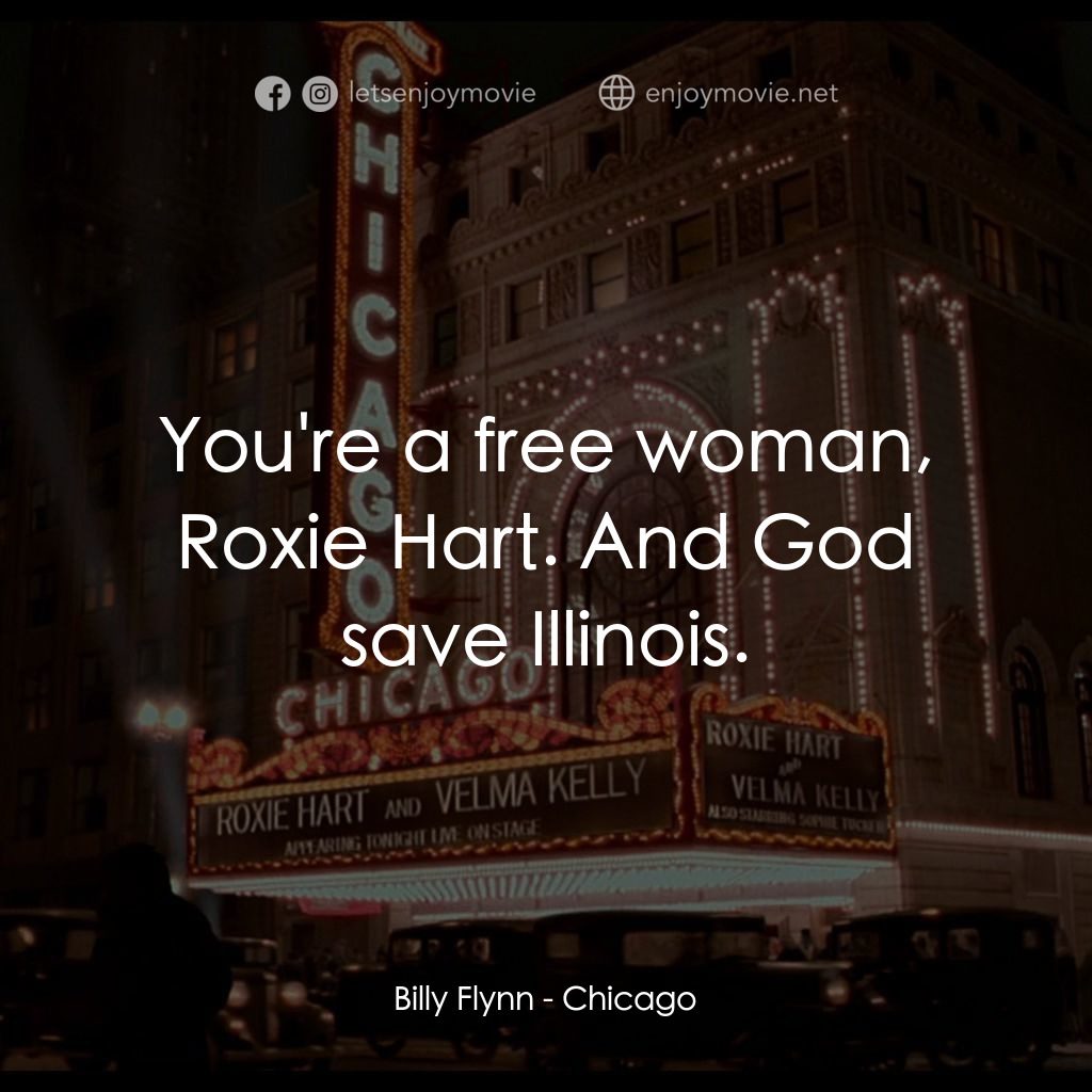 芝加哥電影對白：Billy Flynn: You're a free woman, Roxie Hart. And God save Illinois.