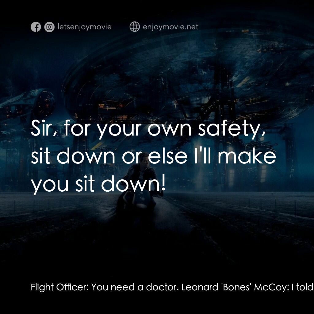 星際爭霸戰電影對白：Flight Officer:  You need a doctor. Leonard 'Bones' McCoy:  I told you people I d