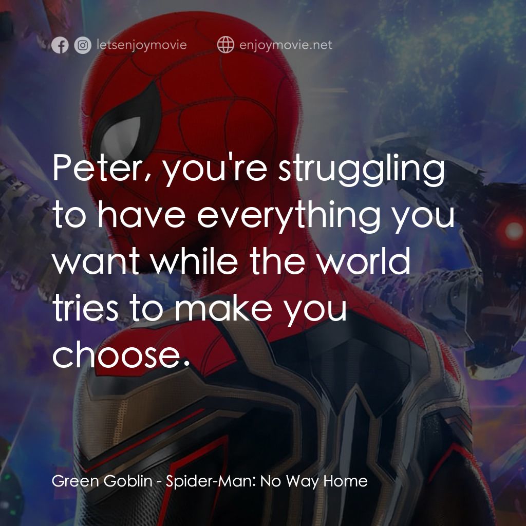 蜘蛛俠：不戰無歸經典對白：Green Goblin: Peter, you're struggling to have everything you want while the world tries to make 