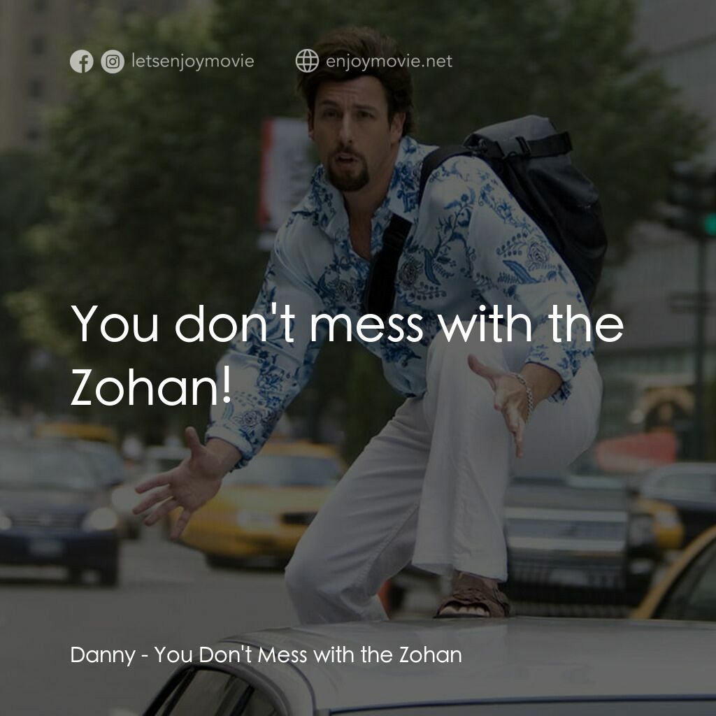 凸務咔啦蘇電影對白：Danny:  You don't mess with the Zohan!
