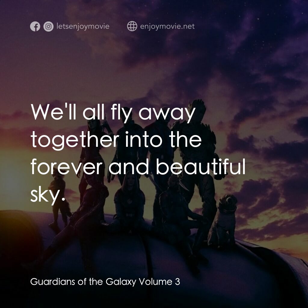 銀河守護隊 3電影對白：We'll all fly away together into the
forever and beautiful sky.
