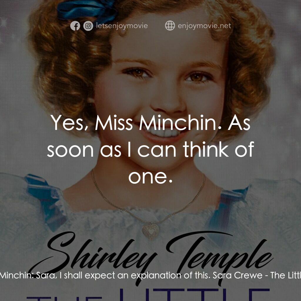 The Little Princess電影對白：Amanda Minchin:  Sara, I shall expect an explanation of this. Sara Crewe:  Yes, M