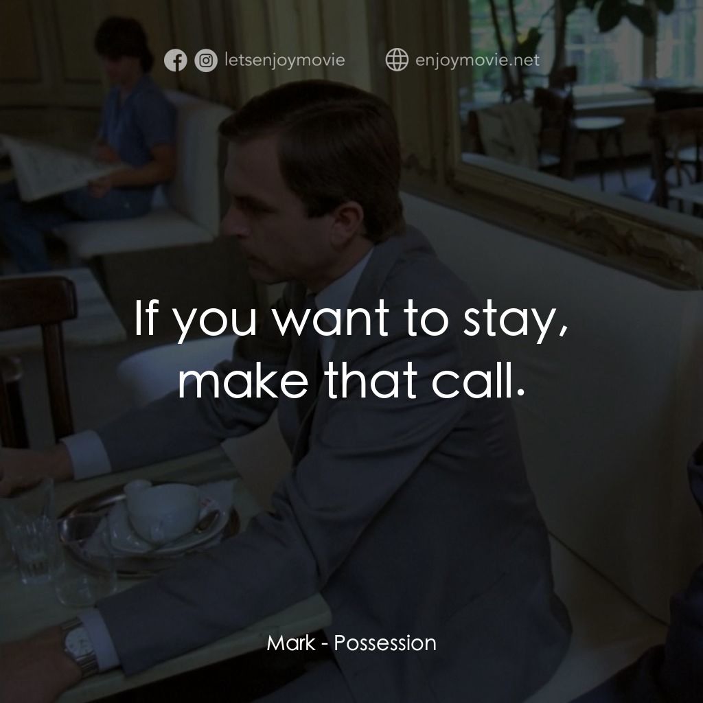 着魔電影對白：Mark: If you want to stay, make that call.