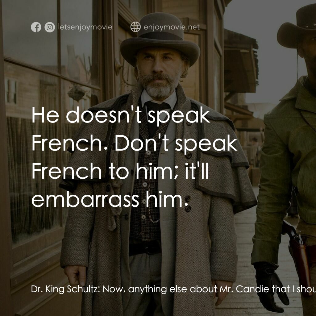 黑殺令電影對白：Dr. King Schultz:  Now, anything else about Mr. Candie that I should know about b