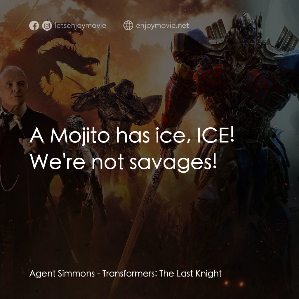 變形金剛：終極戰士電影對白：Agent Simmons: A Mojito has ice, ICE! We're not savages!