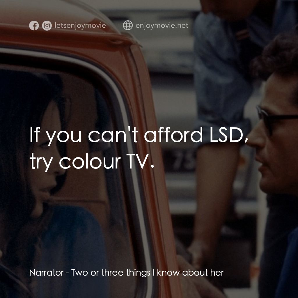 我所知道她的二三事經典對白：Narrator: If you can't afford LSD, try colour TV.
