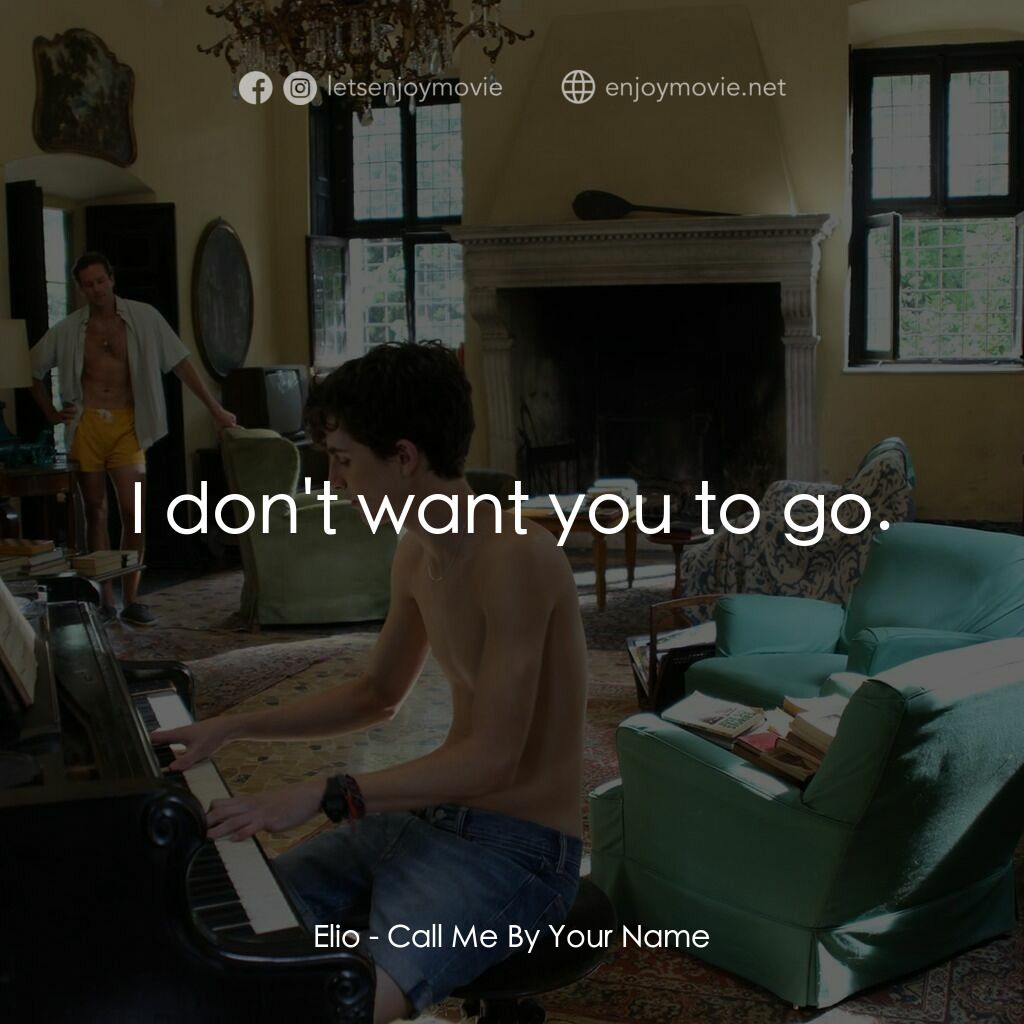 以你的名字呼喚我電影對白：Elio:  I don't want you to go.