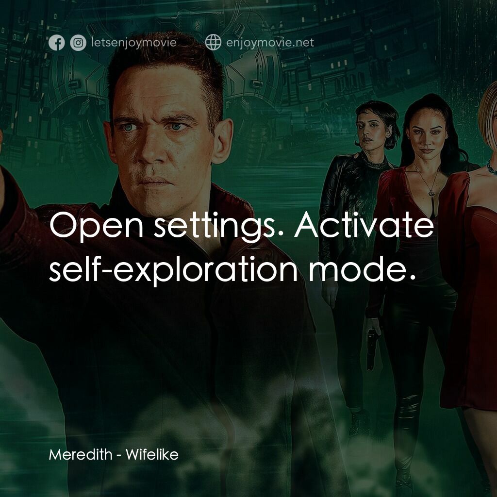 仿生人妻子電影對白：Meredith:  Open settings. Activate self-exploration mode.