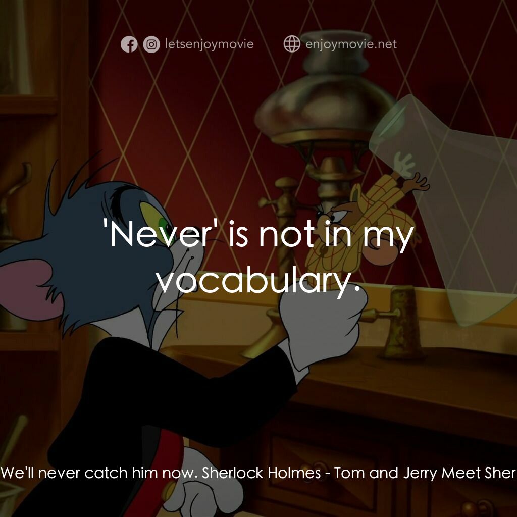 《Tom and Jerry：福爾摩斯》經典台詞：Dr. Watson:  We'll never catch him now. Sherlo ...