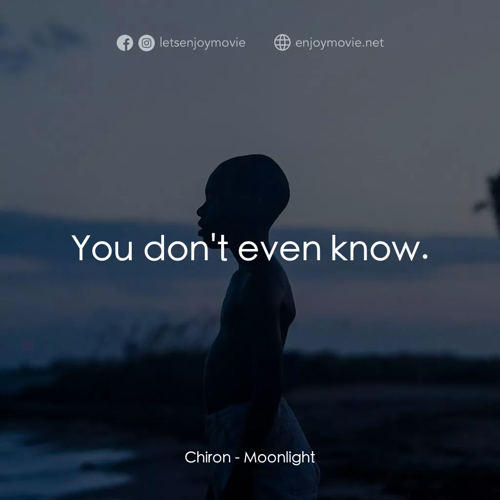 月亮喜歡藍電影對白：Chiron: You don't even know.