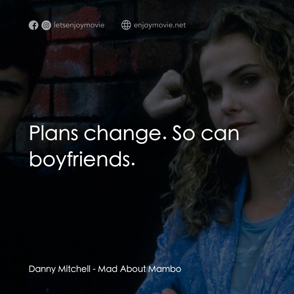 曼波舞王電影對白：Danny Mitchell: Plans change. So can boyfriends.