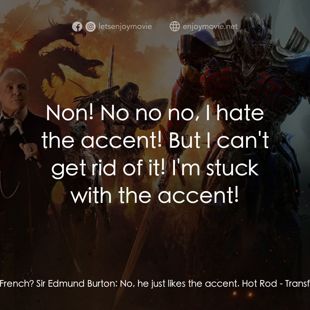 變形金剛：終極戰士電影對白：Vivian Wembley:  Is he French? Sir Edmund Burton:  No, he just likes the accent. 