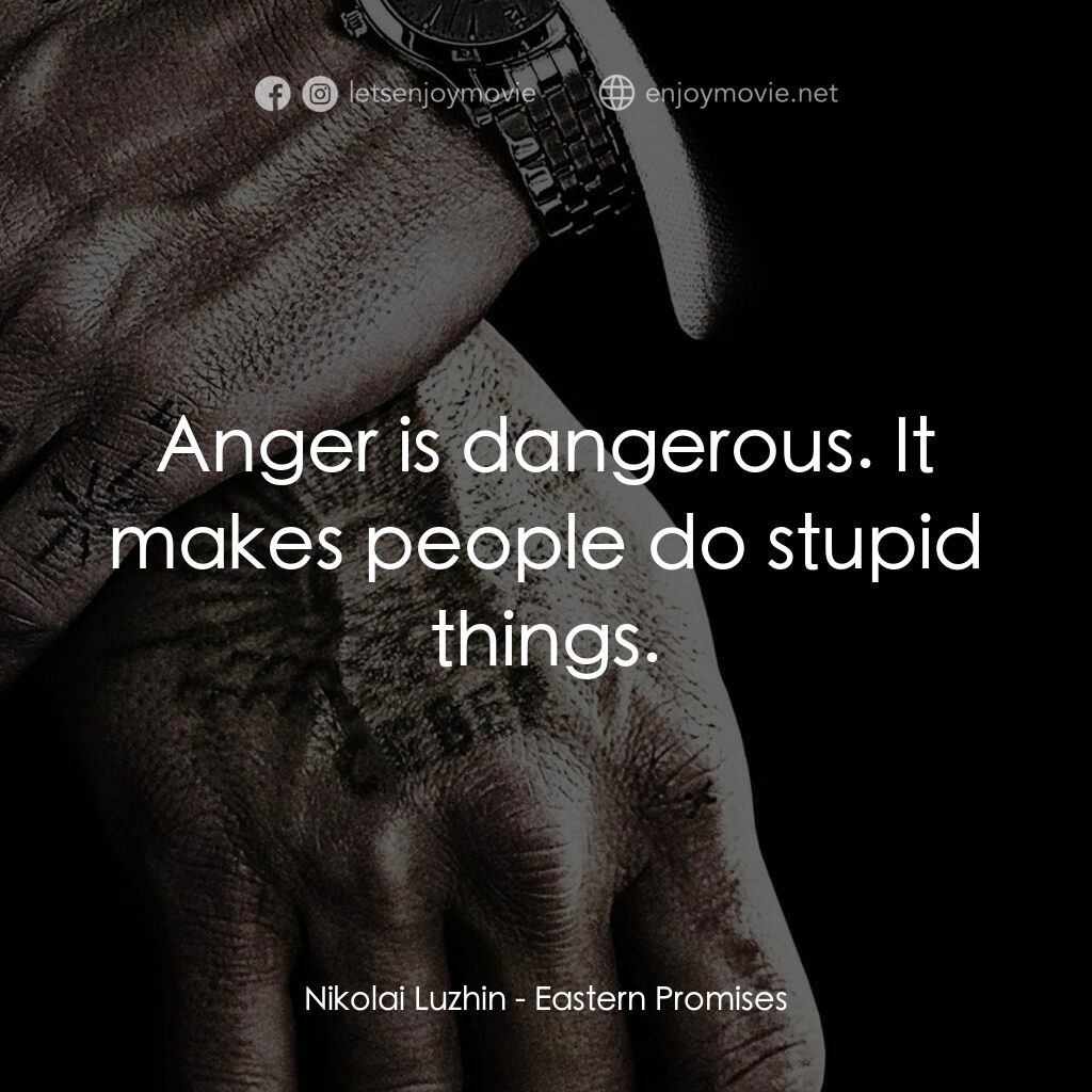 黑幕謎情電影對白：Nikolai Luzhin:  Anger is dangerous. It makes people do stupid things.