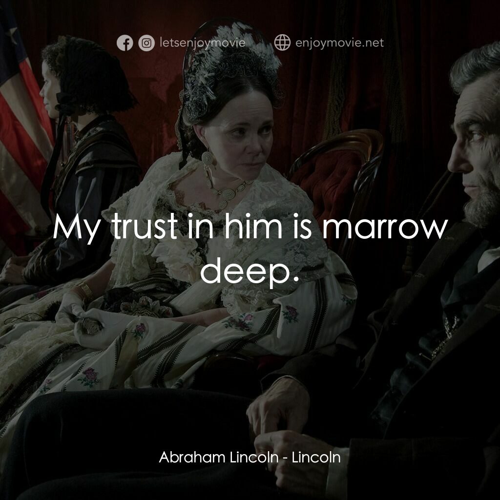 林肯電影對白：Abraham Lincoln:  My trust in him is marrow deep.