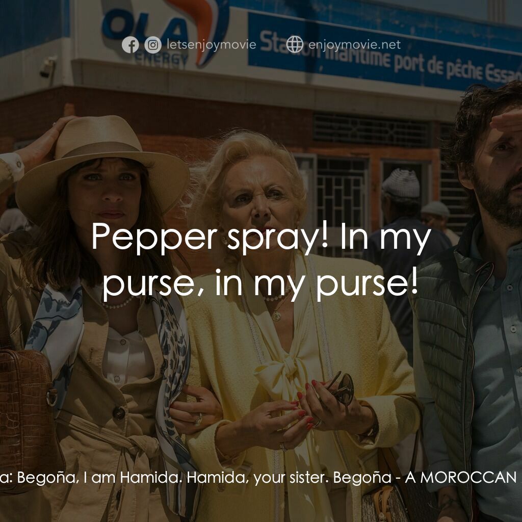 風流西班牙：摩洛哥情事電影對白：Hamida:  Begoña, I am Hamida. Hamida, your sister. Begoña:  Pepper spray! In my p