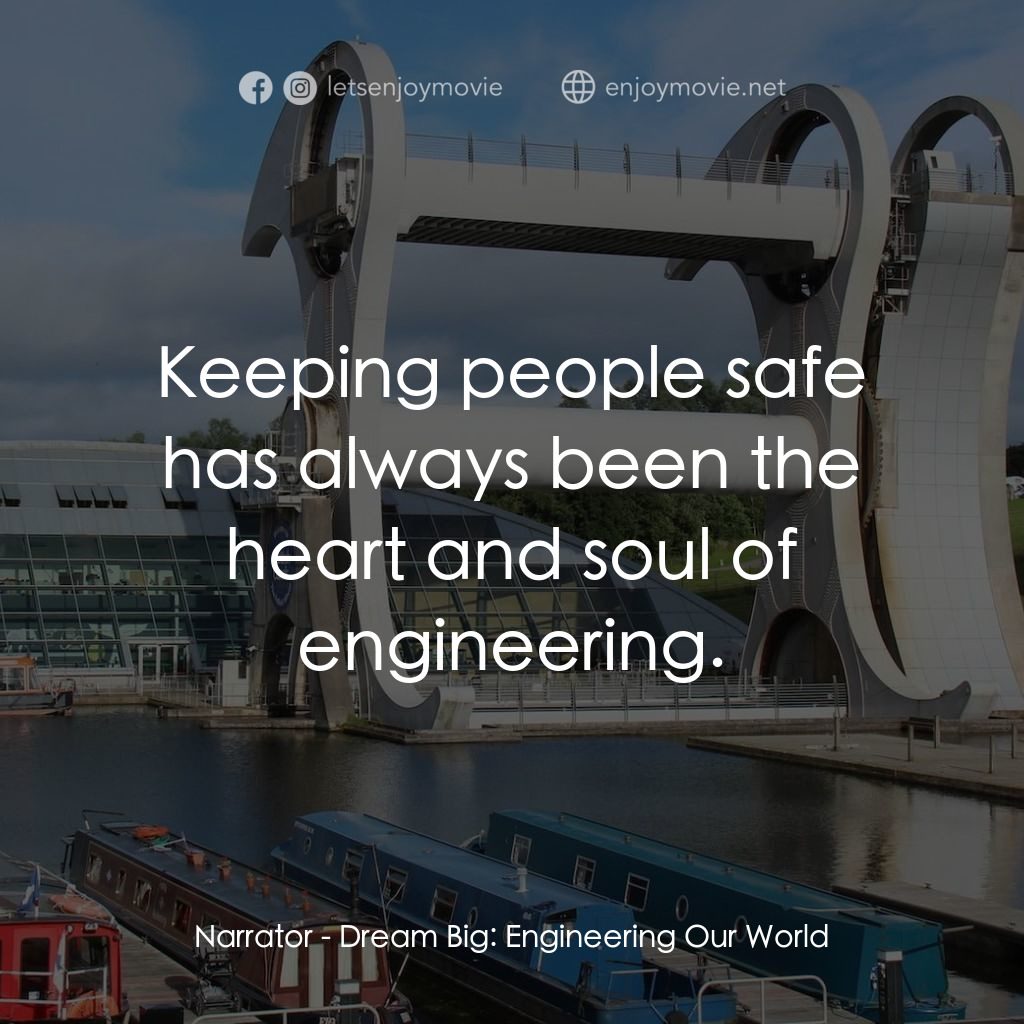 夢想無限大：工程世界電影對白：Narrator: Keeping people safe has always been the heart and soul of engineering.