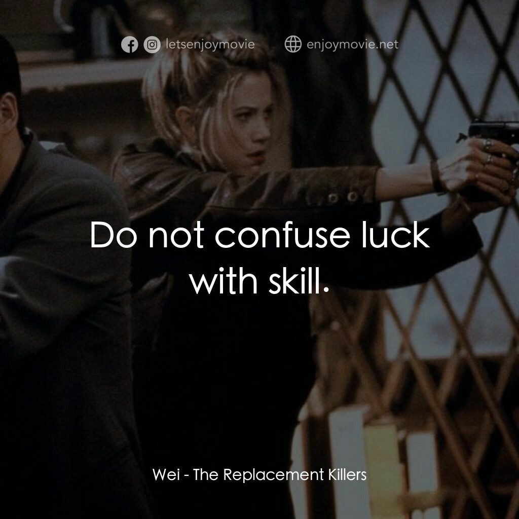 血仍未冷經典對白：Wei:  Do not confuse luck with skill.