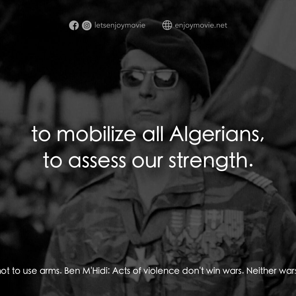 阿爾及爾之戰電影對白：Ben M'Hidi:  Jaffar says you weren't in favor of the strike. Ali La Pointe:  No, 