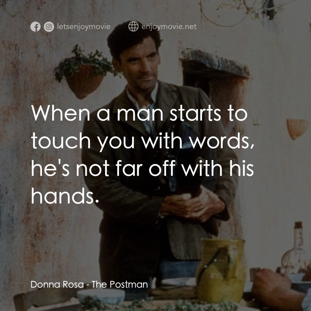 事先張揚的求愛事件電影對白：Donna Rosa: When a man starts to touch you with words, he's not far off with his 