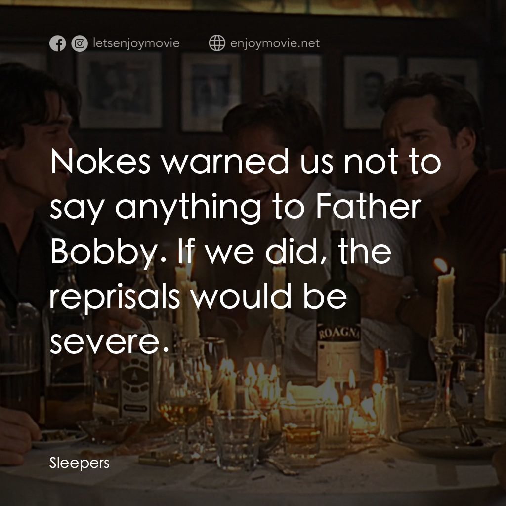 豪情四兄弟電影對白：Nokes warned us not to say anything to Father Bobby. If we did, the reprisals wou