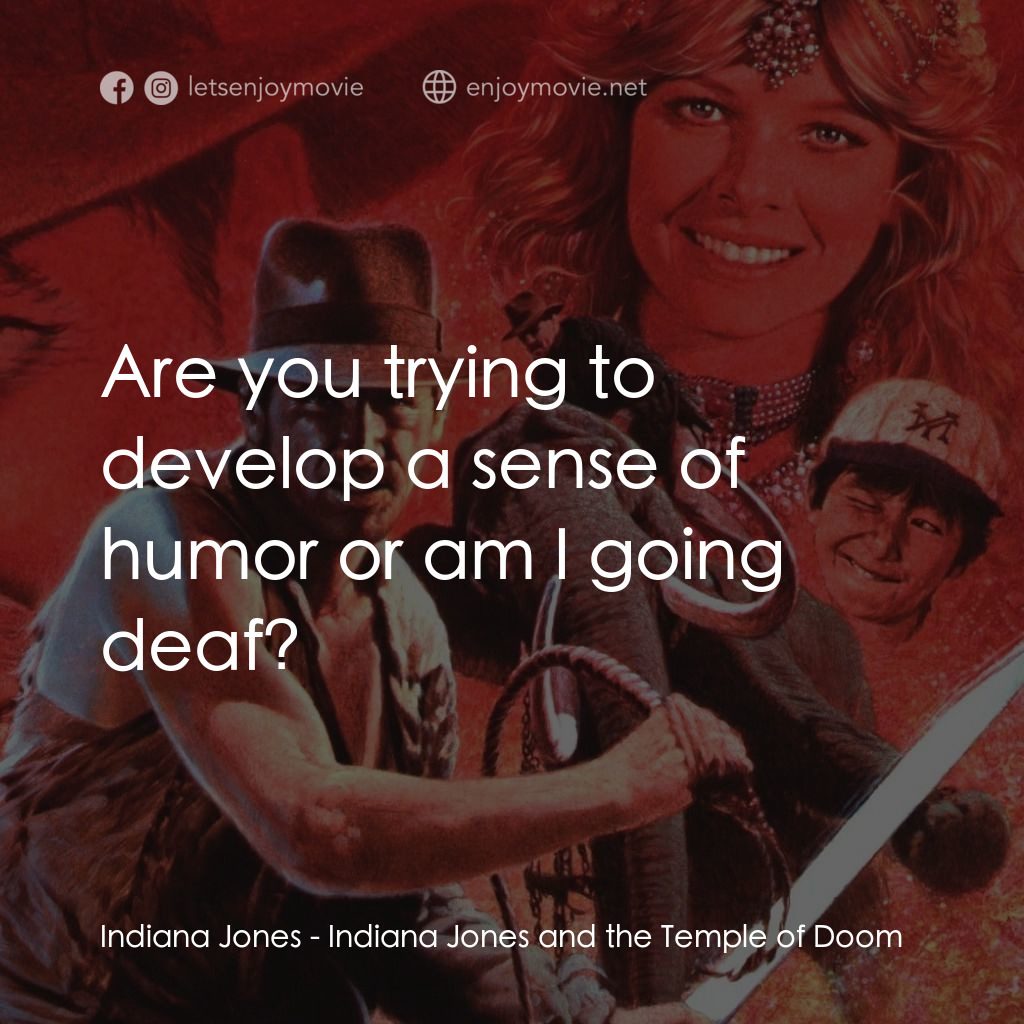 奪寶奇兵 魔域奇兵電影對白：Indiana Jones: Are you trying to develop a sense of humor or am I going deaf?